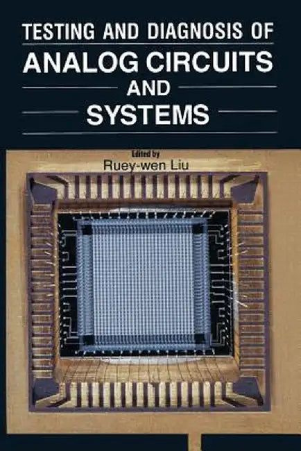 Testing and Diagnosis of Analog Circuits and Systems by Ruey-Wen Liu