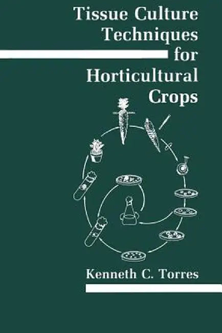 Tissue Culture Techniques for Horticultural Crops by Kenneth C. Torres