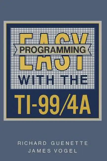 Easy Programming with the Ti-99/4a by Richard Guenette