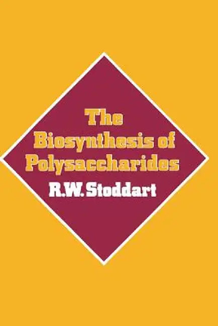 The Biosynthesis of Polysaccharides by R. W. Stoddart