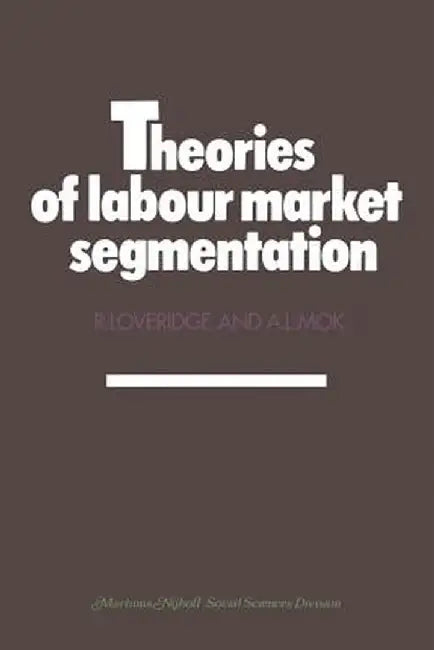 Theories of Labour Market Segmentation: A Critique by Ray Loveridge