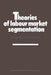 Theories of Labour Market Segmentation: A Critique by Ray Loveridge