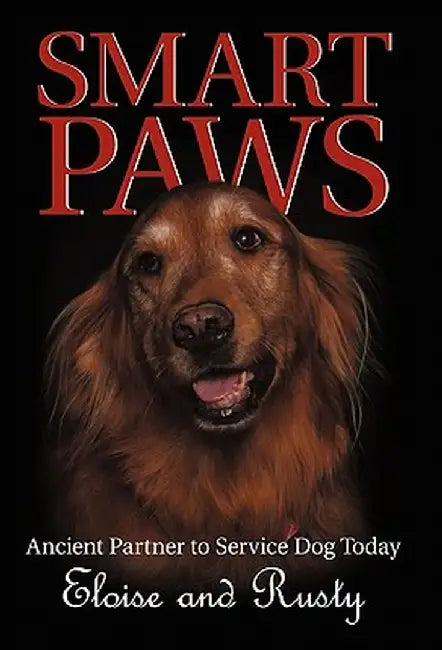 Smart Paws: Ancient Partner to Service Dog Today by Eloise and Rusty