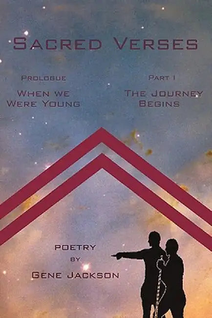 Sacred Verses: Prologue ('When We Were Young') and Part One (the Journey Begins) by Gene Jackson
