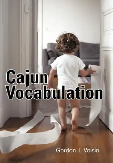 Cajun Vocabulation by Gordon J. Voisin