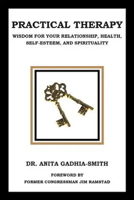 Practical Therapy: Wisdom for Your Relationship, Health, Self-Esteem, and Spirituality by Anita Gadhia-Smith