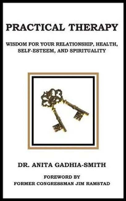 Practical Therapy: Wisdom for Your Relationship, Health, Self-Esteem, and Spirituality by Anita Gadhia-Smith