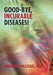 Good-Bye, Incurable Diseases! by Kimihiko Okazaki M. D.