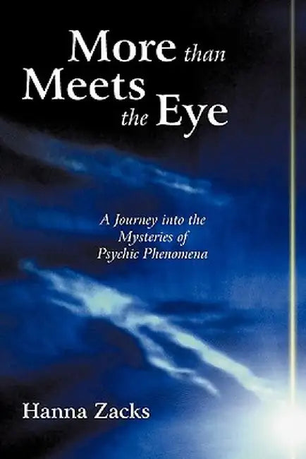More Than Meets the Eye: A Journey Into the Mysteries of Psychic Phenomena by Hanna Zacks