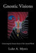 Gnostic Visions: Uncovering the Greatest Secret of the Ancient World by Luke A. Myers