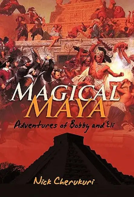 Magical Maya: Adventures of Bobby and Eli by Nick Cherukuri
