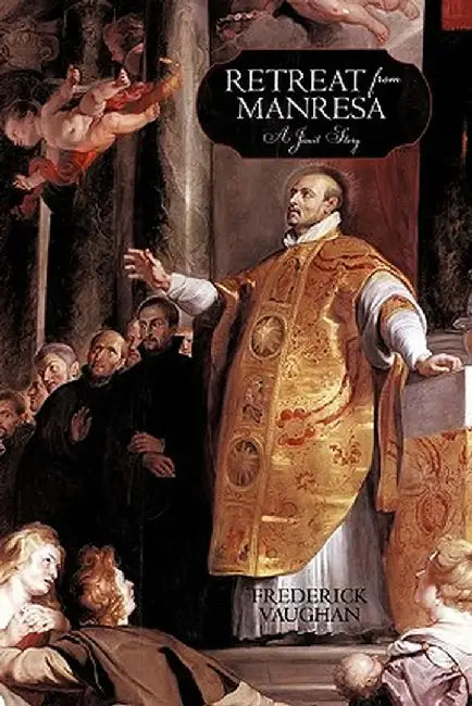 Retreat from Manresa: A Jesuit Story by Frederick Vaughan