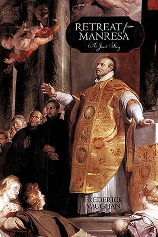 Retreat from Manresa: A Jesuit Story by Frederick Vaughan