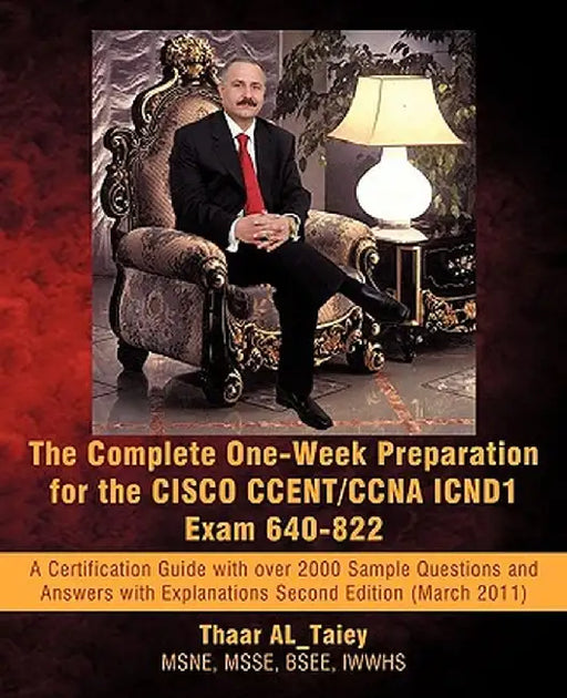 The Complete One-Week Preparation for the Cisco Ccent/CCNA Icnd1 Exam 640-822: Second Edition (March 2011) by Thaar Al_taiey