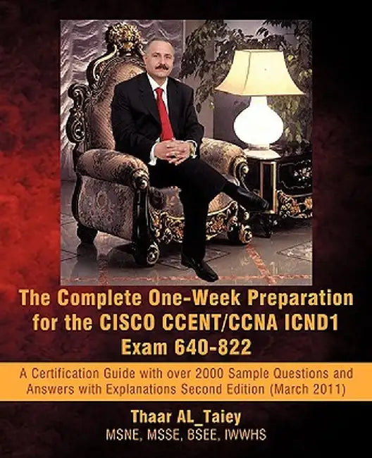 The Complete One-Week Preparation for the Cisco Ccent/CCNA Icnd1 Exam 640-822: Second Edition (March 2011) by Thaar Al_taiey