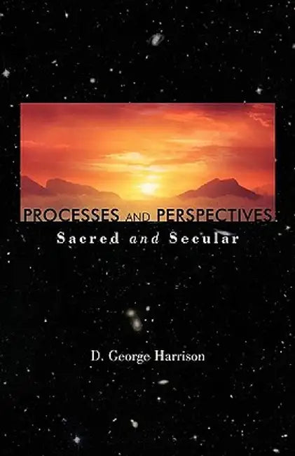 Processes and Perspectives; Sacred and Secular by D. George Harrison