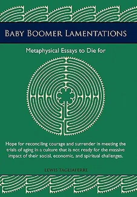Baby Boomer Lamentations: Metaphysical Essays to Die for by Lewis Tagliaferre