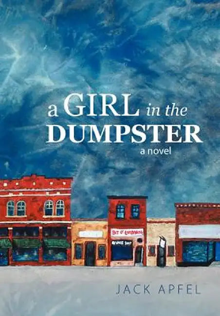 A Girl in the Dumpster by Jack Apfel