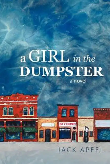 A Girl in the Dumpster by Jack Apfel