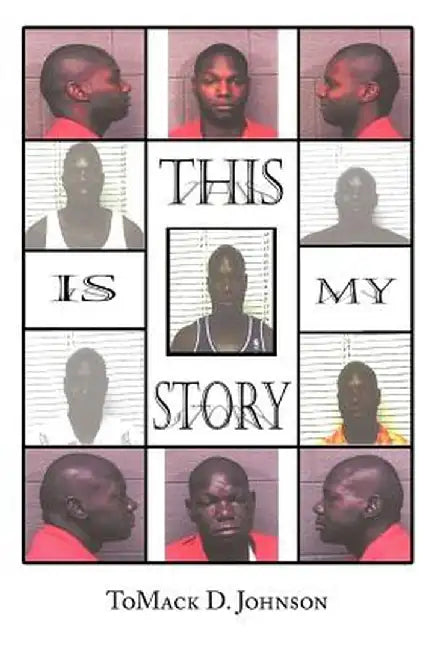This Is My Story by Tomack D. Johnson