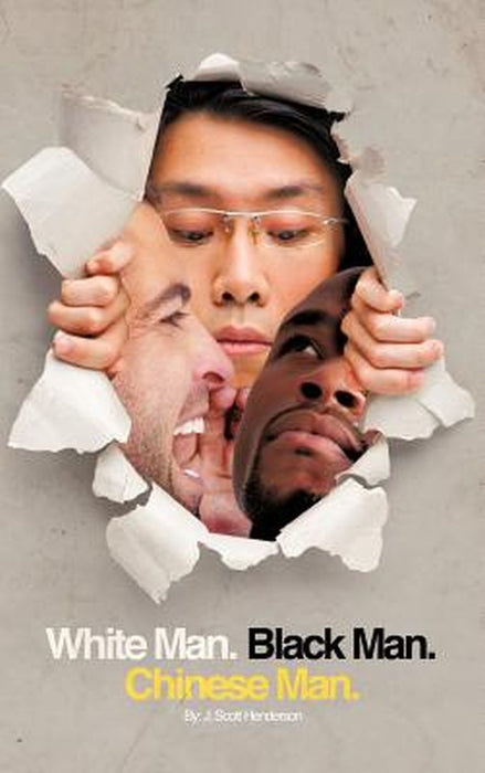 White Man, Black Man, Chinese Man: A Synoptic Tale of a True Friendship by J. Scott Henderson