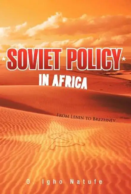 Soviet Policy in Africa: From Lenin to Brezhnev by O. Igho Natufe