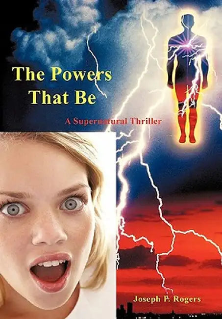The Powers That Be: A Supernatural Thriller by Joseph P. Rogers