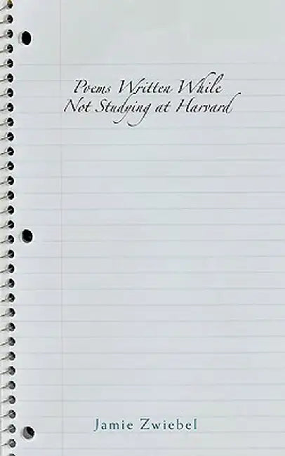 Poems Written While Not Studying at Harvard by Jamie Zwiebel