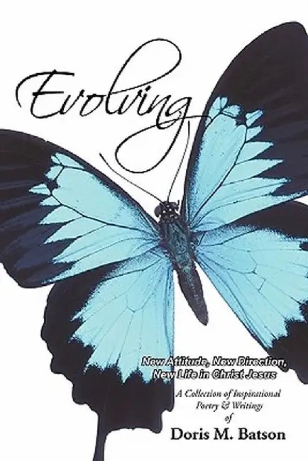 Evolving: New Attitude, New Direction, New Life in Christ Jesus by Doris M. Batson