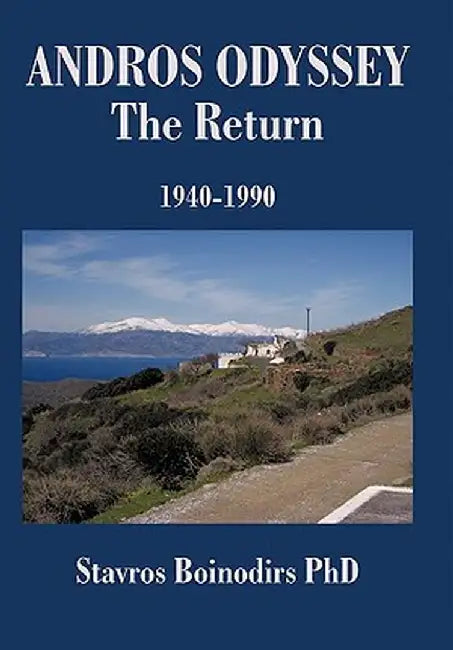Andros Odyssey - The Return: 1940-1990 by Stavros Boinodirs Phd