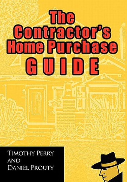The Contractor's Home Purchase Guide by Timothy Perry
