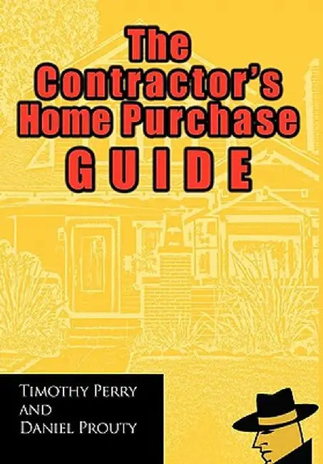 The Contractor's Home Purchase Guide by Timothy Perry