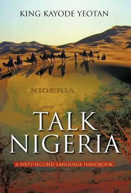 Talk Nigeria: A 60-Second Language Handbook by King Kayode Yeotan