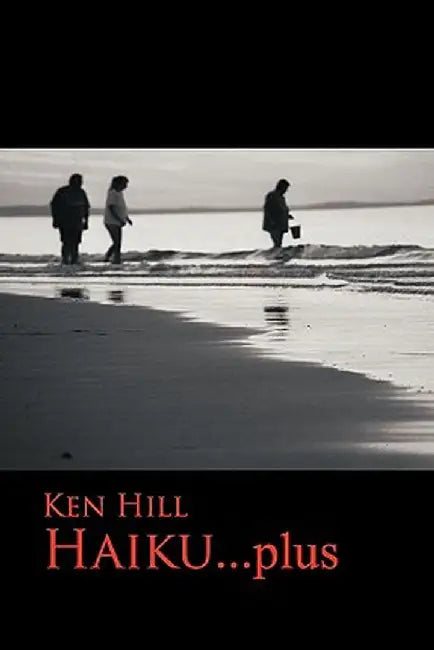 Haiku...Plus by Ken Hill