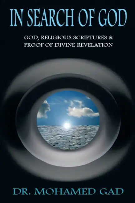 In Search of God: God, Religious Scriptures & Proof of Divine Rvelation by Mohamed Gad