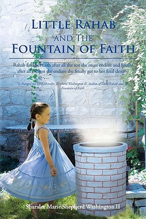 Little Rahab and the Fountain of Faith: Rahab Find Her Faith After All the Test She Must Endure and Finally After All the Test She Endure She Finally by Sharalee Marie Shepherd Washington II