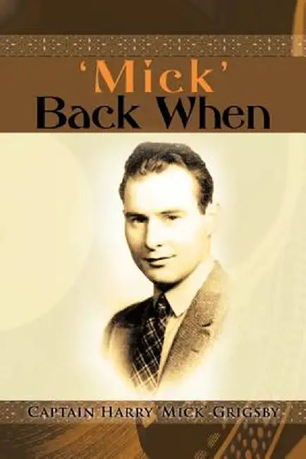 'Mick' Back When by Captain Harry Grigsby
