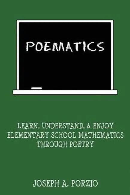 Poematics: Learn, Understand, and Enjoy Elementary School Mathematics Through Poetry by Joseph A. Porzio