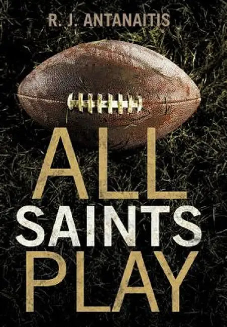 All Saints Play by R. J. Antanaitis
