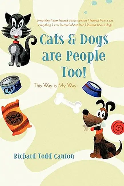 Cats & Dogs Are People Too!: This Way Is My Way by Richard Todd Canton