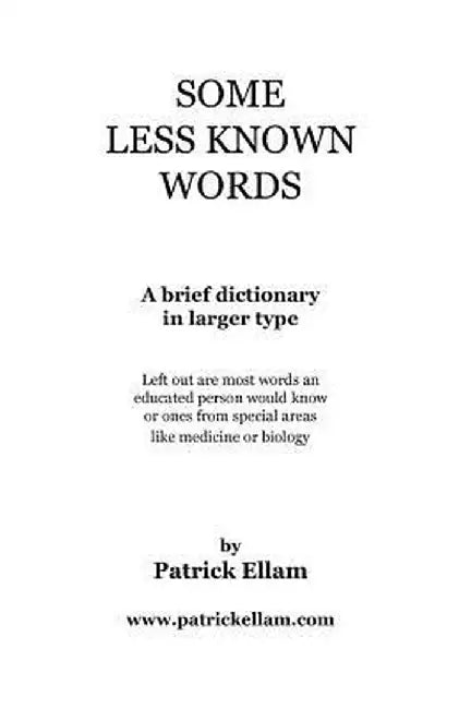 Some Less Known Words: A Brief Dictionary in Larger Type by Patrick Ellam