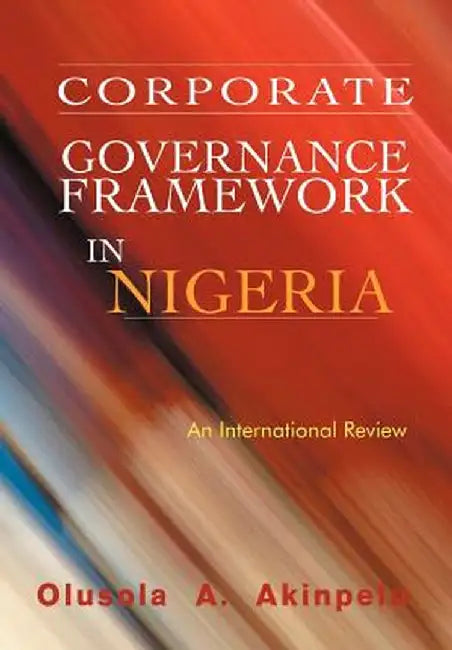 Corporate Governance Framework in Nigeria: An International Review by Olusola A. Akinpelu