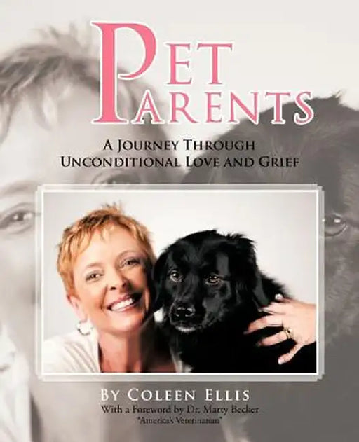 Pet Parents: A Journey Through Unconditional Love and Grief by Coleen Ellis