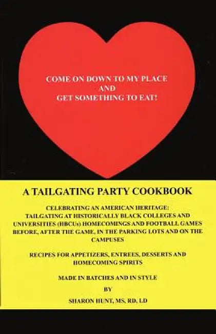 Come on Down to My Place and Get Something to Eat!: A Tailgating Party Cookbook by Sharon Hunt MS Rd LD
