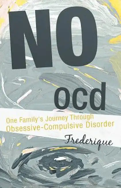 No Ocd: One Family's Journey Through Obsessive-Compulsive Disorder by Frederique