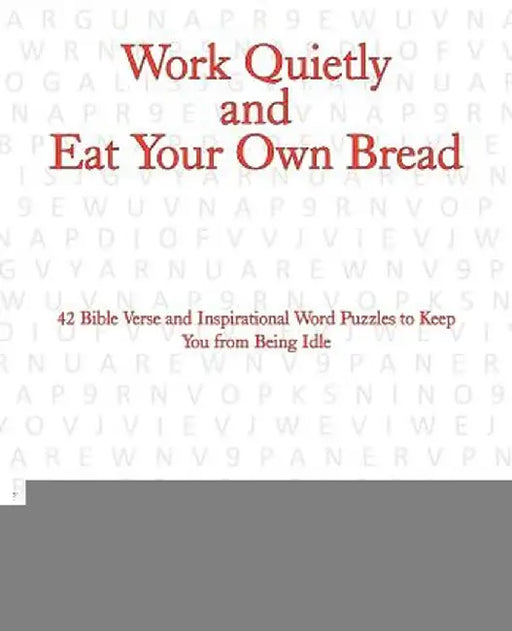Work Quietly and Eat Your Own Bread: 42 Bible Verse and Inspirational Word Puzzles to Keep You from Being Idle by Jamie L. Sawyers