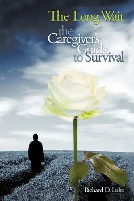 The Long Wait: The Caregiver's Guide to Survival by Richard D. Luke