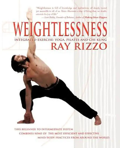 Weightlessness: Integrated Exercise: Yoga, Pilates, and Chi Kung by Ray Rizzo