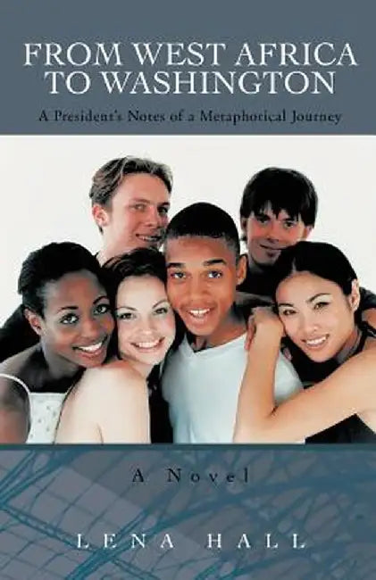 From West Africa to Washington: A President's Notes by Lena Hall