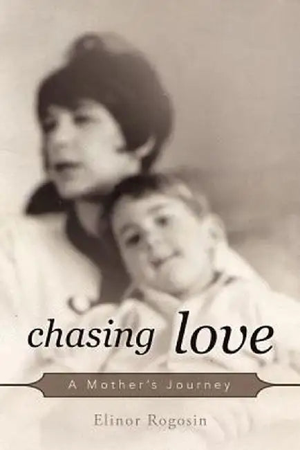 Chasing Love: A Mother's Journey by Elinor Rogosin